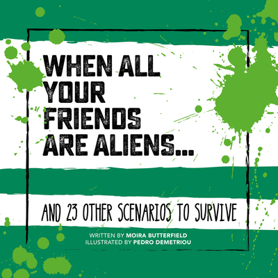 When All Your Friends Are Aliens . . .: And 23 Other Scenarios to Survive (Survival Guides) By Moira Butterfield, Pedro Demetriou (Illustrator) Cover Image