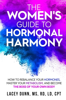 The Women's Guide to Hormonal Harmony: How to Rebalance Your Hormones, Master Your Metabolism, and Become the Boss of Your Own Body. Cover Image