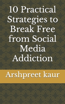 10 Practical Strategies to Break Free from Social Media Addiction Cover Image