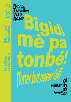 Bigidi Mè Pa Tonbé! (Totter But Never Fall): Educational Publication Vol. 2 By Bonaventure Soh Bejeng Ndikung (Text by (Art/Photo Books)), Léna Blou (Text by (Art/Photo Books)), Etienne Jean-Baptiste (Text by (Art/Photo Books)) Cover Image