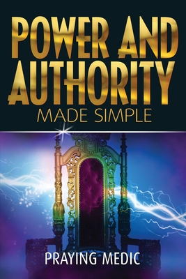 Power and Authority Made Simple By Praying Medic Cover Image