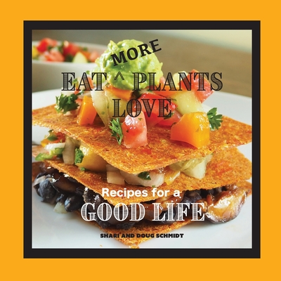 Eat More Plants Love: Recipes for a Good Life Cover Image