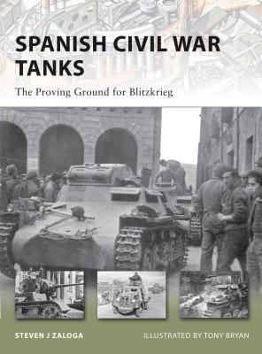 Spanish Civil War Tanks: The Proving Ground for Blitzkrieg (New Vanguard) By Steven J. Zaloga, Tony Bryan (Illustrator) Cover Image