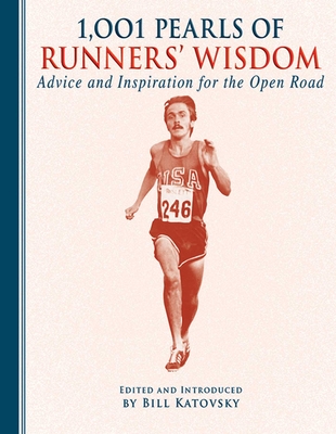 1,001 Pearls of Runners' Wisdom: Advice and Inspiration for the Open Road (1001 Pearls) By Bill Katovsky (Editor) Cover Image