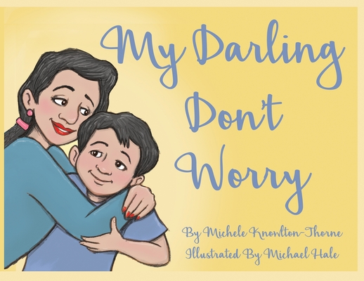 My Darling Don't Worry By Michele Knowlton-Thorne, Michael Hale (Illustrator) Cover Image