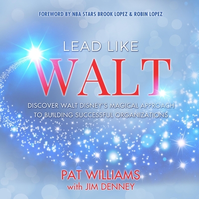 Lead Like Walt: Discover Walt Disney's Magical Approach to Building Successful Organizations cover