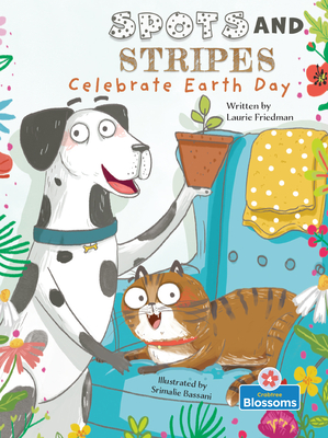 Spots and Stripes Celebrate Earth Day By Laurie Friedman, Srimalie Bassani (Illustrator) Cover Image