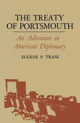 The Treaty of Portsmouth: An Adventure in American Diplomacy By Eugene P. Trani Cover Image