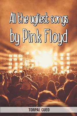 All the ugliest songs by Pink Floyd: Funny notebook for fan. These books  are gifts, collectibles or birthday card for boys girls men women. Joke  prese (Paperback) | Hooked