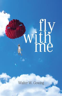 Fly With Me By Walter W. Gowing Cover Image