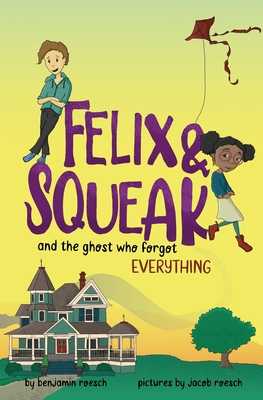 Felix & Squeak and the Ghost Who Forgot Everything By Benjamin Roesch, Jacob Roesch (Illustrator) Cover Image