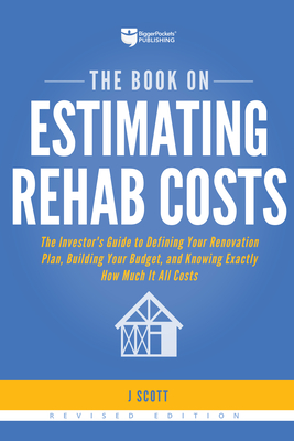 The Book on Estimating Rehab Costs: The Investor's Guide to Defining Your Renovation Plan, Building Your Budget, and Knowing Exactly How Much It All C Cover Image