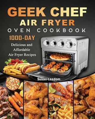 Geek Chef Air Fryer Oven Cookbook 1000 Day Delicious and Affordable Air Fryer Recipes Paperback The Doylestown Bookshop