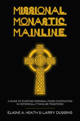 Missional. Monastic. Mainline. (Missional Wisdom Library: Resources for Christian Community #1)