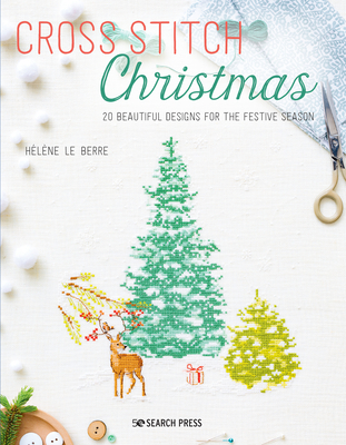 Cross Stitch Christmas: 20 beautiful designs for the festive season By Hélène Le Berre Cover Image