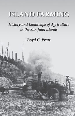 Island Farming: History and Landscape of Agriculture in the San Juan Islands Cover Image