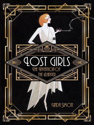 Lost Girls: The Invention of the Flapper By Linda Simon Cover Image