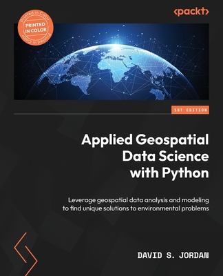 Applied Geospatial Data Science with Python: Leverage geospatial data analysis and modeling to find unique solutions to environmental problems Cover Image