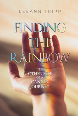Finding the Rainbow: The Other Side of a Cancer Journey Cover Image