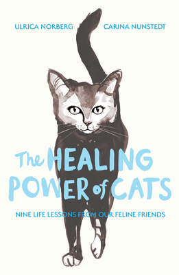The Healing Power of Cats By Carina Nunstedt, Ulrica Norberg Cover Image