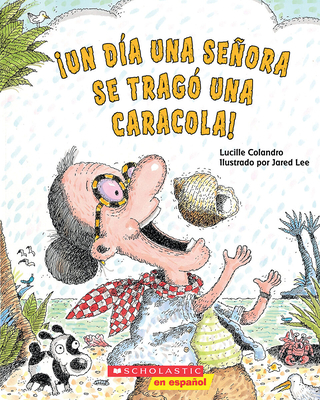 ¡Un día una señora se tragó una caracola! (There Was an Old Lady Who Swallowed a Shell!) By Lucille Colandro, Jared Lee (Illustrator) Cover Image