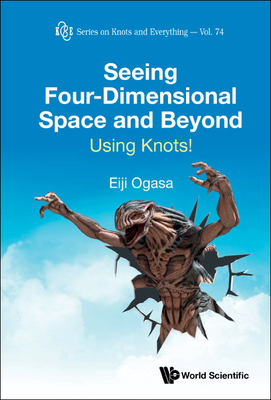 Seeing Four-Dimensional Space and Beyond: Using Knots! By Eiji Ogasa Cover Image