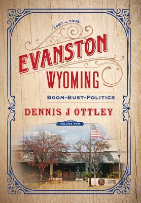 Evanston Wyoming Volume 2: Boom-Bust-Politics Cover Image