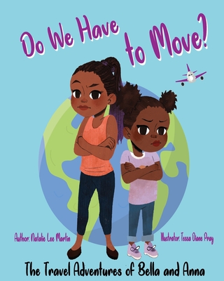 The Travel Adventures of Bella and Anna: Do We Have to Move? A children's book about the fun and fears of moving. Cover Image