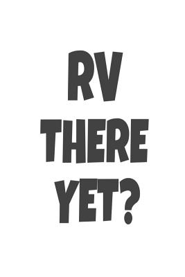 RV There Yet?: Funny RV Camping Trip Summer Notebook Gift For Kids  (Paperback) | Tattered Cover Book Store