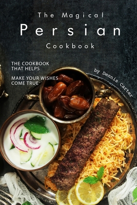 Cover for The Magical Persian Cookbook: The Cookbook That Helps Make Your Wishes Come True