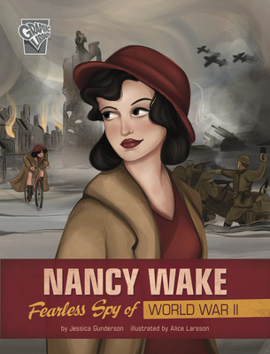 Nancy Wake: Fearless Spy of World War II (Women Warriors of World War II)