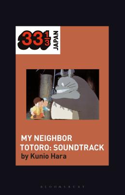 Joe Hisaishi's Soundtrack for My Neighbor Totoro (33 1/3 Japan)