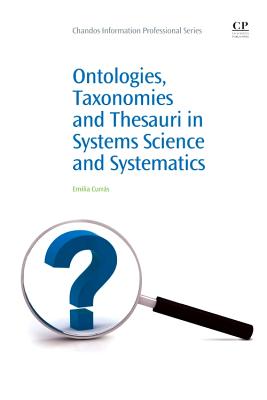 Ontologies, Taxonomies and Thesauri in Systems Science and Systematics (Chandos Information Professional) Cover Image