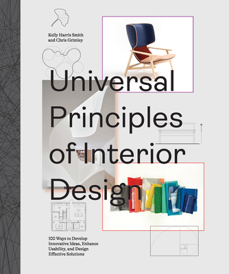 Universal Principles of Interior Design: 100 Ways to Develop Innovative Ideas, Enhance Usability, and Design Effective Solutions (Rockport Universal #3) Cover Image
