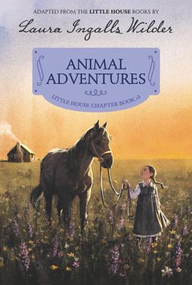 Animal Adventures: Reillustrated Edition (Little House Chapter Book #3)