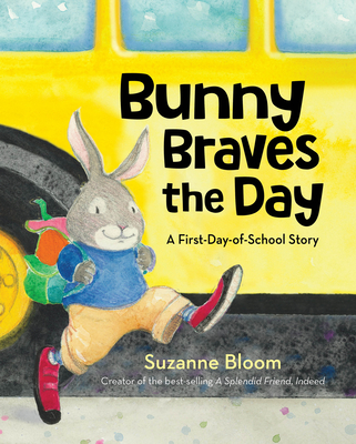 Bunny Braves the Day: A First-Day-of-School Story By Suzanne Bloom Cover Image