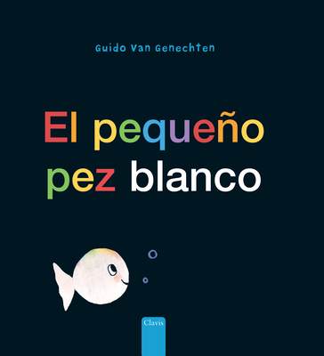 El Pequeño Pez Blanco (Little White Fish, Spanish Edition) By Guido Van Genechten, Guido Van Genechten (Illustrator) Cover Image