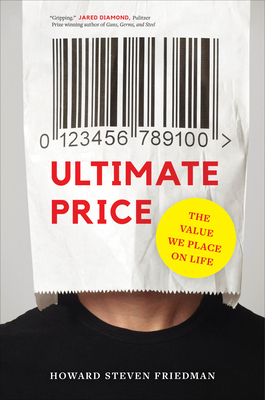 Ultimate Price: The Value We Place on Life By Howard Steven Friedman Cover Image