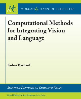 Computational Methods for Integrating Vision and Language (Synthesis Lectures on Computer Vision) Cover Image
