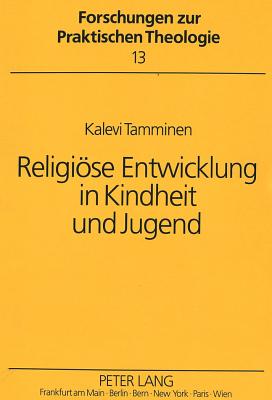 Religioese Entwicklung in Kindheit Und Jugend (Forschungen Zur Praktischen Theologie #13) By Ulrich Nembach (Editor), Kalevi Tamminen Cover Image