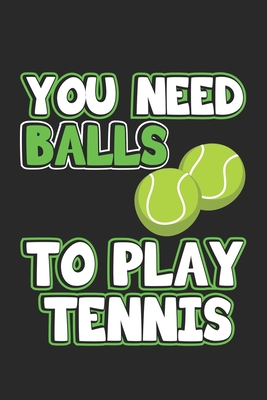 You Need Balls To Play Tennis: Notizbuch, Notizheft, Notizblock - Geschenk-Idee für Tennis-Spieler - Karo - A5 - 120 Seiten