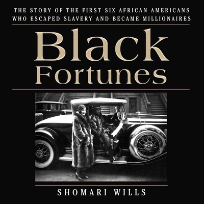 Black Fortunes Lib/E: The Story of the First Six African Americans Who Escaped Slavery and Became Millionaires Cover Image