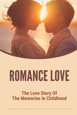 Romance Love: The Love Story Of The Memories In Childhood: Childhood Memoir Of Hayden Cover Image