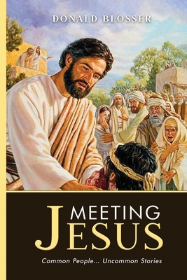 Meeting Jesus: Common People... Uncommon Stories By Donald Blosser Cover Image