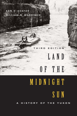 Land of the Midnight Sun: A History of the Yukon, Third Edition (Carleton Library Series #202)