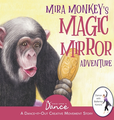 Mira Monkey's Magic Mirror Adventure: A Dance-It-Out Creative Movement Story for Young Movers (Dance-It-Out! Creative Movement Stories for Young Movers)