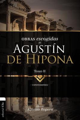 Obras Escogidas de Augustín de Hipona, Tomo 2: Confesiones 2 By Alfonso Ropero Cover Image