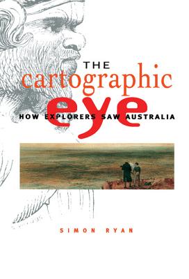 The Cartographic Eye: How Explorers Saw Australia By Simon Ryan Cover Image