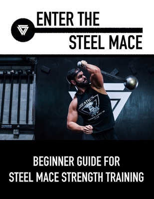 Enter The Steel Mace: Guide For Steel Mace Strength Training Cover Image