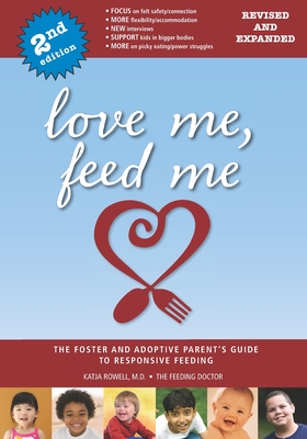 Love Me, Feed Me: The Foster and Adoptive Parent's Guide to Responsive Feeding Cover Image
